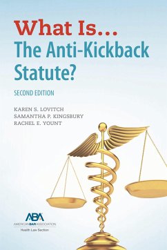 What Is...the Anti-Kickback Statute? Second Edition - Lovitch, Karen S; Yount, Rachel Elizabeth; Kingsbury, Samantha