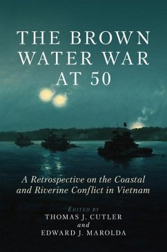 The Brown Water War at 50 - Cutler, Thomas J; Marolda, Edward