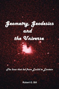 Geometry, Geodesics, and the Universe - Bill, Robert G