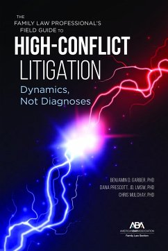 The Family Law Professional's Field Guide to High-Conflict Litigation - Garber, Benjamin; Mulchay, Chris; Prescott, Dana E