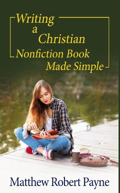 Writing a Christian Nonfiction Book Made Simple - Payne, Matthew Robert