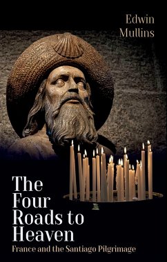 The Four Roads to Heaven: France and the Santiago Pilgrimage - Mullins, Edwin
