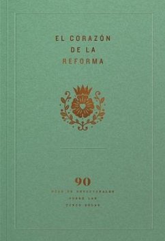 El Corazón de la Reforma: 90 Días de Devocionales Sobre Las Cinco Solas, Spanish Edition - Ligonier Ministries