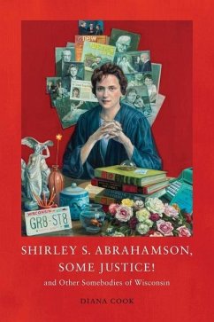 Shirley S. Abrahamson, Some Justice! and Other Somebodies of Wisconsin - Cook, Diana M.