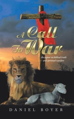 A Call to War: An Exposé on Biblical Truth and Spiritual Warfare - Boyer, Daniel