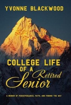 College Life of a Retired Senior: A Memoir of Perseverance, Faith, and Finding the Way - Blackwood, Yvonne