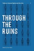 Through the Ruins: Talks on Human Rights and the Arts 1 Volume 1