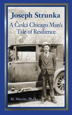 Joseph Strunka A Ceska Chicago Man's Tale of Resilience - Merritt, Margaret F.