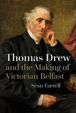 Thomas Drew and the Making of Victorian Belfast - Farrell, Sean