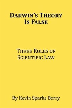 Darwin's Theory Is False: Three Rules of Scientific Law - Sparks Berry, Kevin