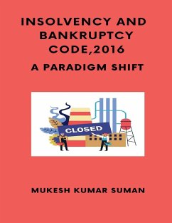 INSOLVENCY AND BANKRUPTCY CODE, 2016 - Kumar, Mukesh