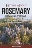 Details about Rosemary (Rosmarinus Officinalis): How to Grow It, Use It Medicinally, Culinarily and Scientific Studies Explaining How It Works to Trea
