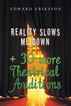 Reality Slows Me Down: + 30 More Theatrical Audtions - Eriksson, Edward
