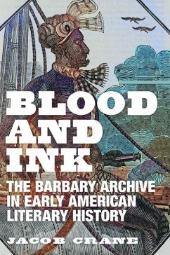 Blood and Ink: The Barbary Archive in Early American Literary History - Crane, Jacob