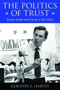 The Politics of Trust: Reubin Askew and Florida in the 1970s - Harvey, Gordon E.