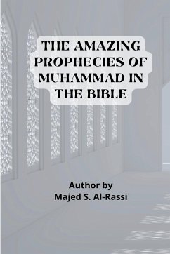 THE AMAZING PROPHECIES OF MUHAMMAD in the BIBLE - Al-Rassi, Majed S.