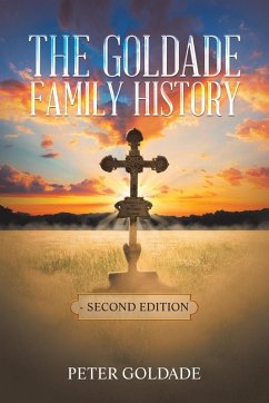 The Goldade Family History: - Second Edition - Goldade, Peter