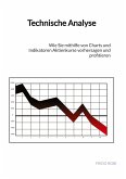 Technische Analyse - Wie Sie mithilfe von Charts und Indikatoren Aktienkurse vorhersagen und profitieren