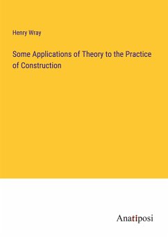 Some Applications of Theory to the Practice of Construction - Wray, Henry