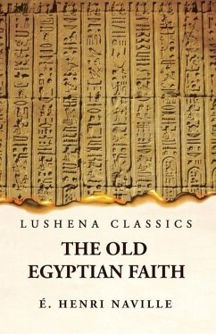 The Old Egyptian Faith - Édouard Henri Naville