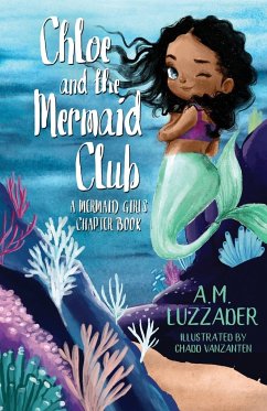 Chloe and the Mermaid Club A Mermaid Girls Chapter Book - Luzzader, A. M.