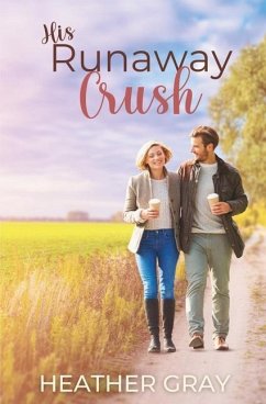 His Runaway Crush: A Contemporary Christian Romance - Gray, Heather