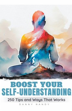 Boost Your Self Understanding - 250 Tips and Ways That Works - Nandy, Danny