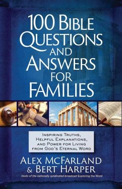 100 Bible Questions and Answers for Families: Inspiring Truths, Helpful Explanations, and Power for Living from God's Eternal Word - Mcfarland, Alex; Harper, Bert