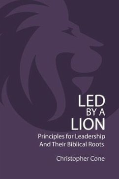 Led By a Lion: Principles for Leadership and Their Biblical Roots - Cone, Christopher