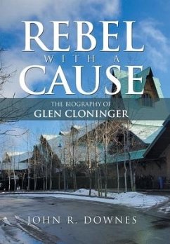 Rebel with a Cause: The Biography of Glen Cloninger - Downes, John R.