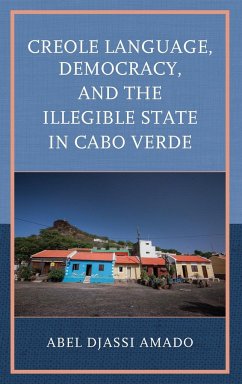 Creole Language, Democracy, and the Illegible State in Cabo Verde - Amado, Abel Djassi