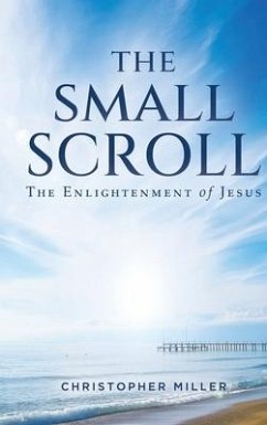 The Small Scroll: The Enlightenment of Jesus - Miller, Christopher