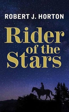 Rider of the Stars: A Western Story - Horton, Robert J.