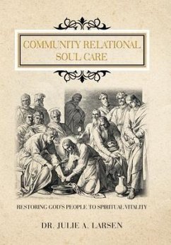 Community Relational Soul Care: Restoring God's People to Spiritual Vitality - Larsen, Julie A.