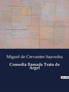 Comedia llamada Trato de Argel - De Cervantes Saavedra, Miguel