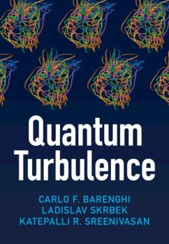 Quantum Turbulence - Barenghi, Carlo F. (Newcastle University); Skrbek, Ladislav (Charles University, Prague); Sreenivasan, Katepalli R. (New York University)