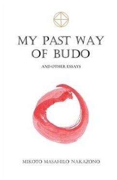 My Past Way of Budo: and Other Essays - Nakazono, Mikoto Masahilo