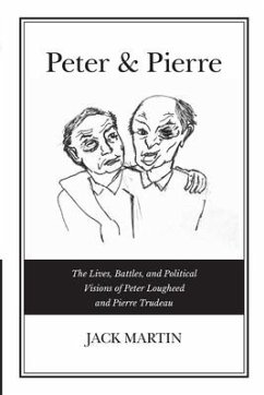 Peter & Pierre: The Lives, Battles, and Political Visions of Peter Lougheed and Pierre Trudeau - Martin, Jack