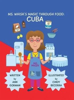 Ms. Whisk's Magic Through Food: Cuba - Gorman, Ann