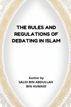 The Rules and Regulations of Debating in Islam - Bin Humaid, Salih Bin Abdullah