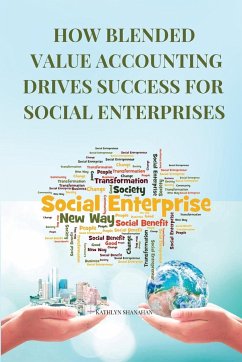 How Blended Value Accounting Drives Success for Social Enterprises - Shanahan, Kathlyn