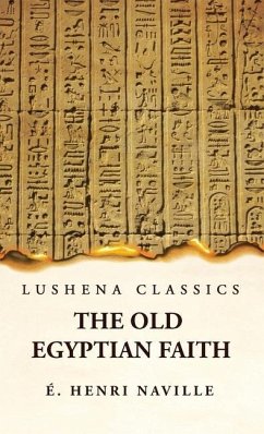The Old Egyptian Faith - Édouard Henri Naville