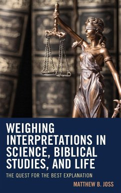 Weighing Interpretations in Science, Biblical Studies, and Life - Joss, Matthew B.
