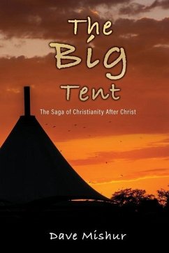 The Big Tent: The Saga of Christianity After Christ - Mishur, Dave