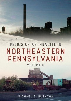 Relics of Anthracite in Northeastern Pennsylvania: Volume II - Rushton, Michael G