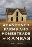 Abandoned Farms and Homesteads of Kansas