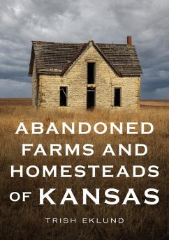Abandoned Farms and Homesteads of Kansas - Eklund, Trish