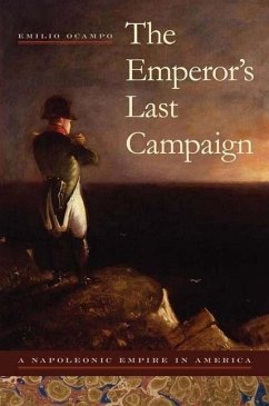 The Emperor's Last Campaign: A Napoleonic Empire in America - Ocampo, Emilio
