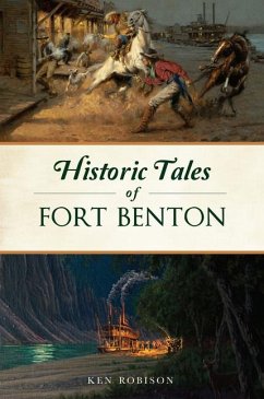 Historic Tales of Fort Benton - Robison, Ken