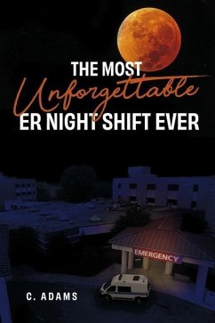 The Most Unforgettable Er Night Shift Ever - Adams, C.